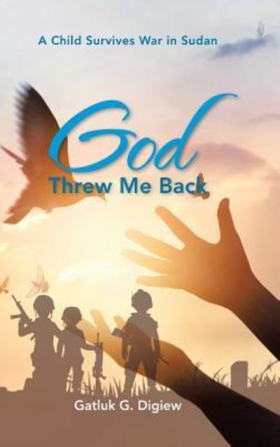 Cover for Gatluk Digiew · God Threw Me Back : A Child Survives War in Sudan (Hardcover Book) (2018)