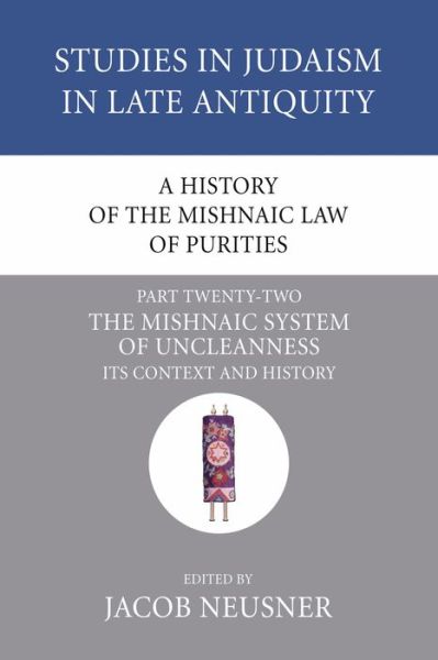 Cover for Jacob Neusner · A History of the Mishnaic Law of Purities, Part Twenty-Two: The Mishnaic System of Uncleanness (Taschenbuch) (2007)