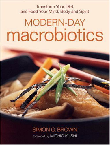 Cover for Simon Brown · Modern-day Macrobiotics: Transform Your Diet and Feed Your Mind, Body and Spirit (Paperback Book) (2007)