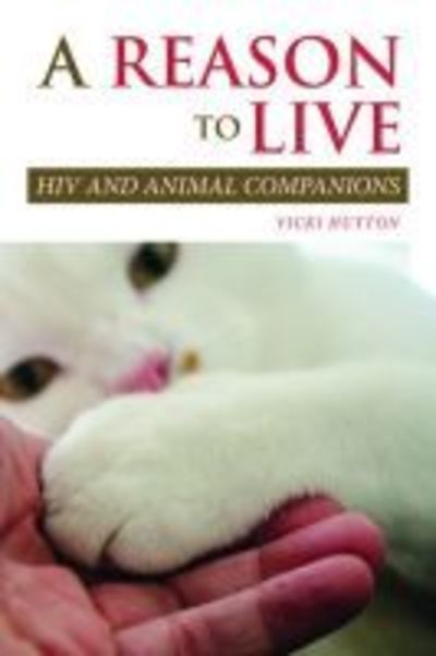 Cover for Vicki Hutton · A Reason to Live: HIV and Animal Companions - New Directions in the Human-Animal Bond (Paperback Book) (2019)