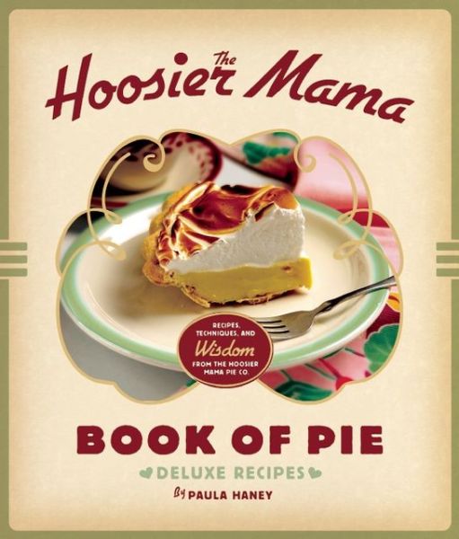 Cover for Paula Haney · The Hoosier Mama Book of Pie: Recipes, Techniques, and Wisdom from the Hoosier Mama Pie Company (Hardcover Book) (2013)