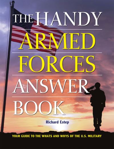 The Handy Armed Forces Answer Book: Your Guide to the Whats and Whys of the U.S. Military - Richard Estep - Books - Visible Ink Press - 9781578597437 - May 26, 2022