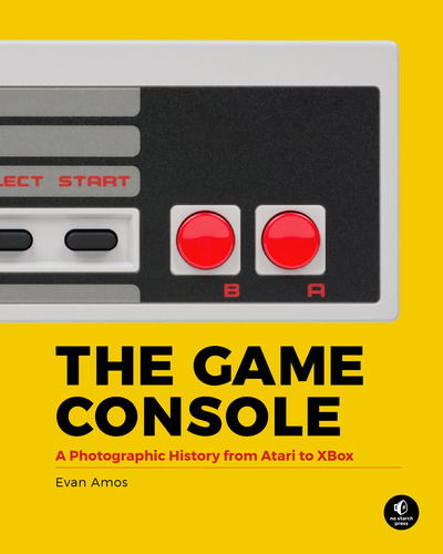 Cover for Evan Amos · The Game Console: A History in Photographs (Hardcover Book) (2018)