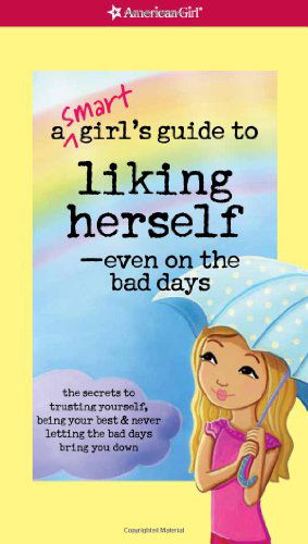 Cover for Laurie Zelinger · A Smart Girl's Guide to Liking Herself, Even on the Bad Days (American Girl) (Smart Girl's Guides) (Paperback Book) (2012)