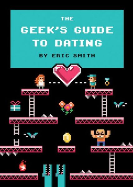 Cover for Eric Smith · The Geek's Guide to Dating (Inbunden Bok) (2013)