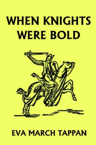 When Knights Were Bold (Yesterday's Classics) - Eva March Tappan - Books - Yesterday's Classics - 9781599150437 - November 16, 2005