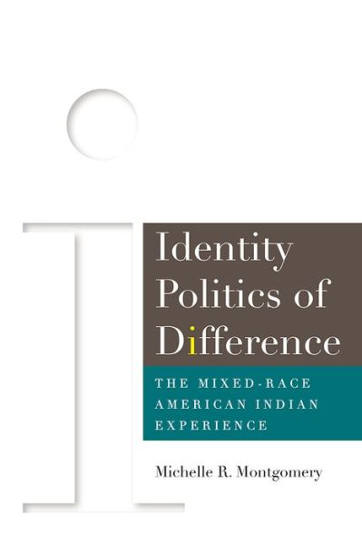 Cover for Michelle Montgomery · Identity Politics of Difference: The Mixed-Race American Indian Experience (Paperback Book) (2017)