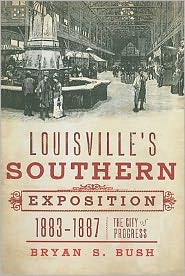 Cover for Bryan S Bush · Louisville's Southern Exposition, 1883-1887: the City of Progress (Paperback Book) (2011)