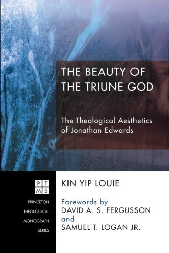 Cover for Kin Yip Louie · The Beauty of the Triune God: the Theological Aesthetics of Jonathan Edwards (Princeton Theological Monograph) (Taschenbuch) (2013)