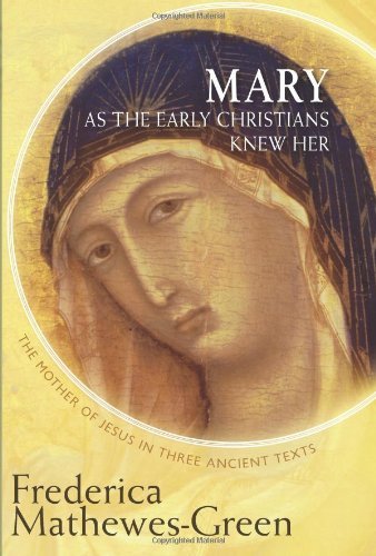 Cover for Frederica Mathewes-Green · Mary As the Early Christians Knew Her: The Mother of Jesus in Three Ancient Texts (Pocketbok) [Reprint edition] (2013)
