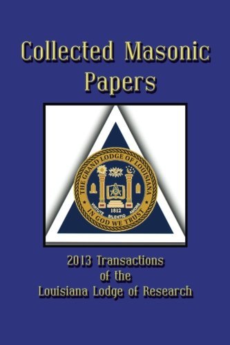 Collected Masonic Papers - 2013 Transactions of the Louisiana Lodge of Research - Lawrence D. Wade - Bücher - Cornerstone Book Publishers - 9781613421437 - 5. Dezember 2013