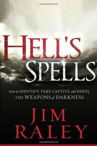 Cover for Jim Raley · Hell's Spells: How to Indentify, Take Captive, and Dispel the Weapons of Darkness (Taschenbuch) (2012)