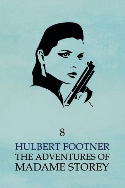 Cover for Hulbert Footner · The Adventures of Madame Storey: Volume 8 (Pocketbok) (2014)