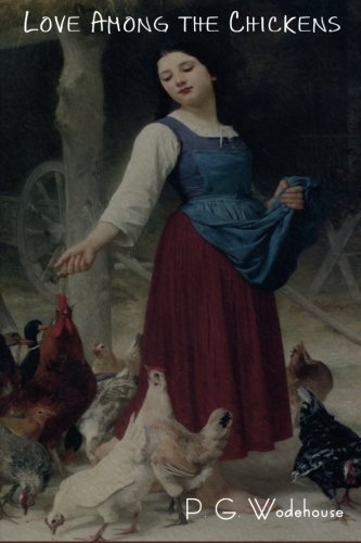 Love Among the Chickens - P. G. Wodehouse - Bøker - Bibliotech Press - 9781618950437 - 1. februar 2012