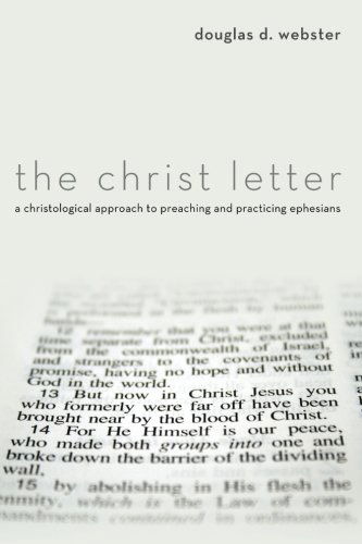 Cover for Douglas D. Webster · The Christ Letter: a Christological Approach to Preaching and Practicing Ephesians (Paperback Book) (2012)