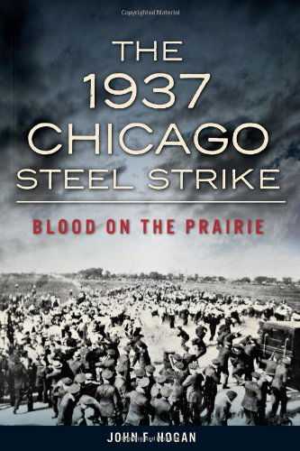 Cover for John F. Hogan · The 1937 Chicago Steel Strike: Blood on the Prairie (Paperback Book) (2014)