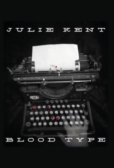 Cover for Julie Kent · Blood Type (Hardcover Book) (2017)