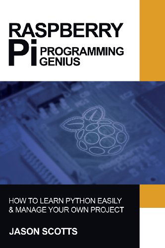 Cover for Jason Scotts · Raspberry Pi: Raspberry Pi Guide On Python &amp; Projects Programming In Easy Steps (Paperback Book) (2013)