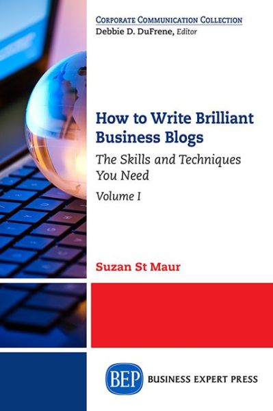 Cover for Suzan St Maur · How to Write Brilliant Business Blogs, Volume I: The Skills and Techniques You Need (Pocketbok) (2017)