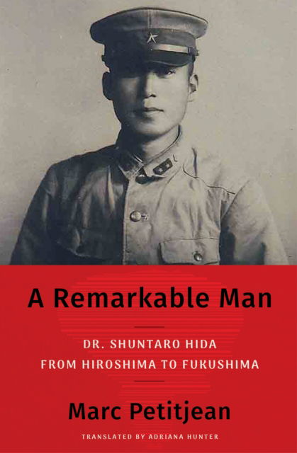 A Remarkable Man: Dr. Shuntaro Hida from Hiroshima to Fukushima - Marc Petitjean - Books - Other Press LLC - 9781635425437 - June 24, 2025