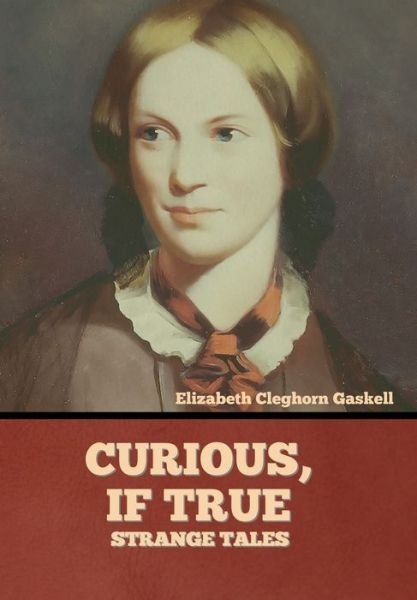 Cover for Elizabeth Cleghorn Gaskell · Curious, if True (Hardcover bog) (2022)