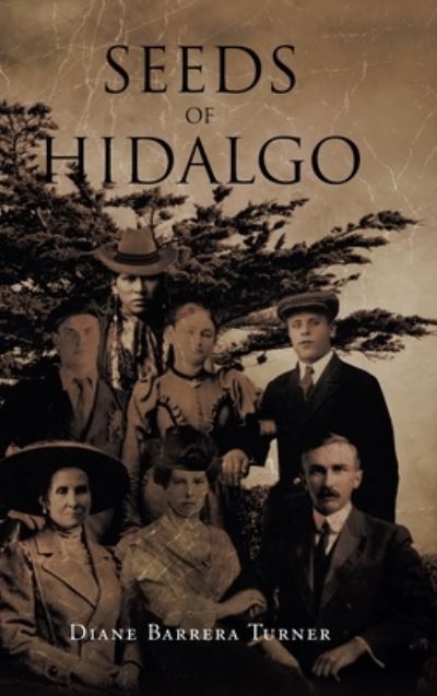 Seeds of Hidalgo - Diane Barrera Turner - Bücher - Newman Springs Publishing, Inc. - 9781638817437 - 3. August 2022