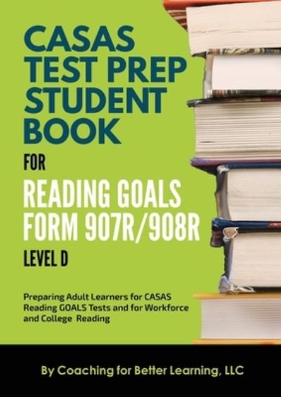 Cover for Coaching For Better Learning · CASAS Test Prep Student Book for Reading Goals Forms 907R/908 Level D (Taschenbuch) (2021)