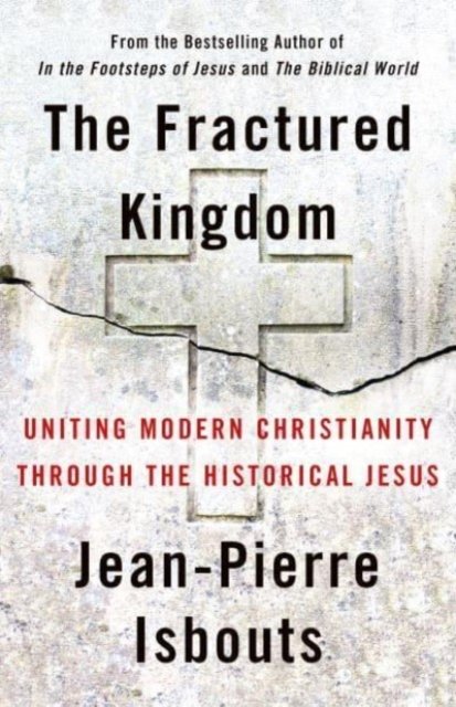 Cover for Jean-Pierre Isbouts · The Fractured Kingdom: Uniting Modern Christianity through the Historical Jesus (Hardcover Book) (2023)