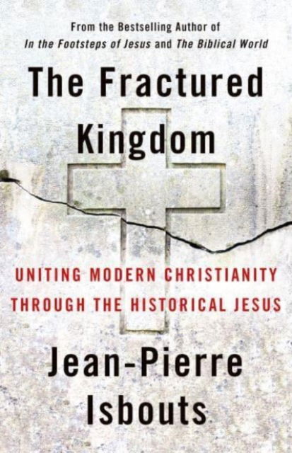 Cover for Jean-Pierre Isbouts · The Fractured Kingdom: Uniting Modern Christianity through the Historical Jesus (Hardcover Book) (2023)