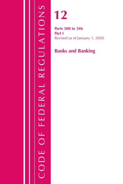 Cover for Office Of The Federal Register (U.S.) · Code of Federal Regulations, Title 12 Banks and Banking 300-346, Revised as of January 1, 2020 - Code of Federal Regulations, Title 12 Banks and Banking (Paperback Book) (2021)