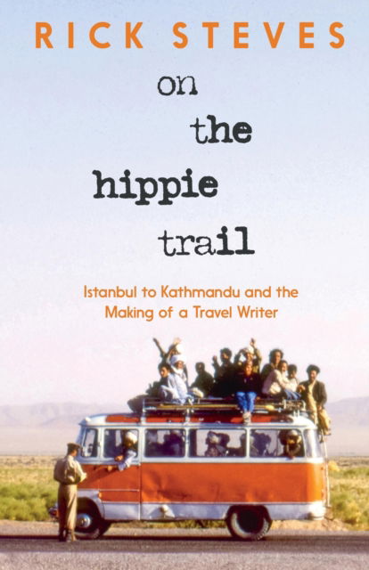 Cover for Rick Steves · On the Hippie Trail: Istanbul to Kathmandu and the Making of a Travel Writer (Hardcover Book) (2025)