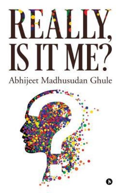 Cover for Abhijeet Madhusudan Ghule · Really, Is It Me? (Pocketbok) (2018)