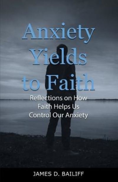 Cover for James D Bailiff · Anxiety Yields to Faith (Paperback Book) (2018)