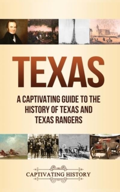 Cover for Captivating History · Texas: A Captivating Guide to the History of Texas and Texas Rangers (Hardcover Book) (2020)