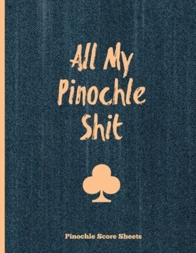 Cover for Amy Newton · Pinochle Score Sheets, All My Pinochle Shit (Paperback Book) (2020)