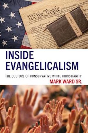 Cover for Mark Ward · Inside Evangelicalism: The Culture of Conservative White Christianity (Hardcover Book) (2025)