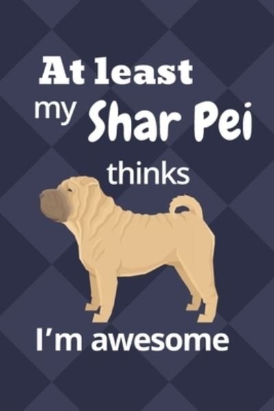 Cover for Wowpooch Blog · At least My Shar Pei thinks I'm awesome (Taschenbuch) (2019)