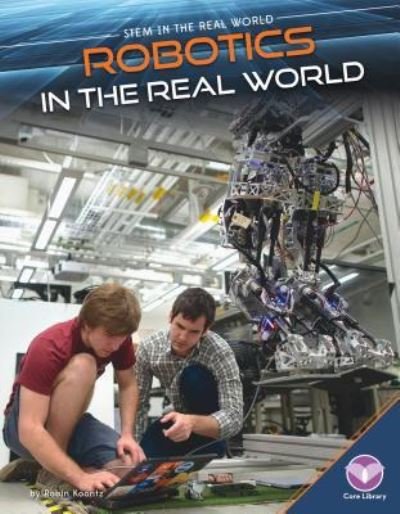 Robotics in the Real World - Robin Michal Koontz - Libros - ABDO Publishing Company - 9781680780437 - 31 de enero de 2016