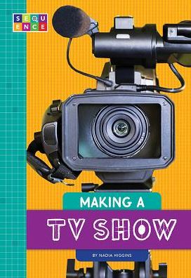 Cover for Nadia Higgins · Making a TV Show (Hardcover Book) (2018)