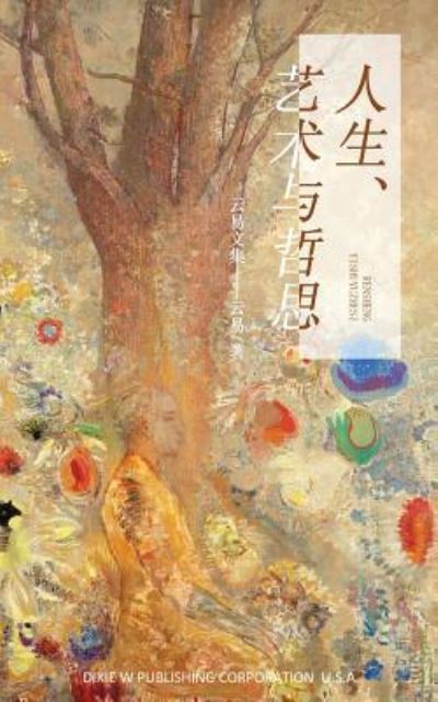 Life, Art and Thoughts - Yun Yi - Bøger - Dixie W Publishing Corporation - 9781683721437 - 26. maj 2018