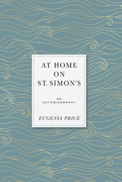 Cover for Eugenia Price · At Home on St. Simons: An Autobiography - Eugenia Price Autobiographies (Hardcover Book) (2021)