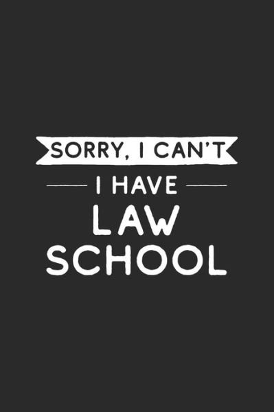 Lawyer Life Notebooks · Sorry I Can't I Have Law School : Law Student (Paperback Book) (2019)