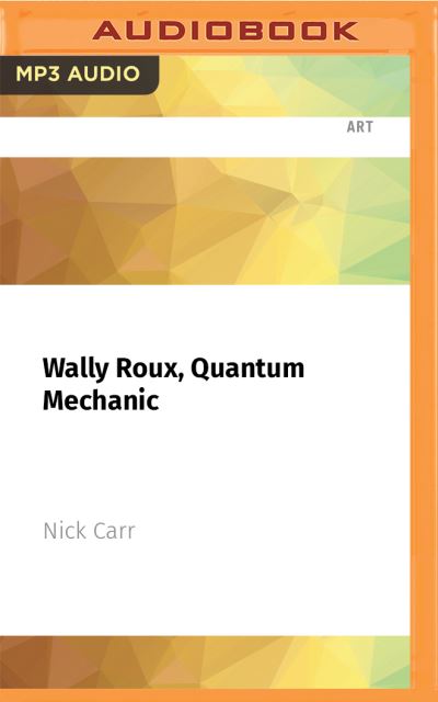 Cover for Nick Carr · Wally Roux, Quantum Mechanic (CD) (2021)