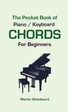 The Pocket Book of Piano / Keyboard CHORDS For Beginners - Martin Woodward - Livres - Lulu.com - 9781716030437 - 11 janvier 2022