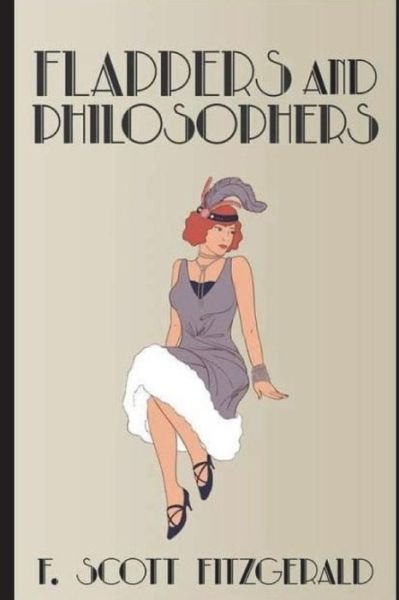 Flappers and Philosophers - F Scott Fitzgerald - Books - Createspace Independent Publishing Platf - 9781723580437 - July 25, 2018
