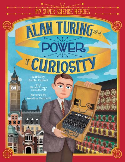 Cover for Karla Valenti · Alan Turing and the Power of Curiosity - My Super Science Heroes (Hardcover Book) (2021)