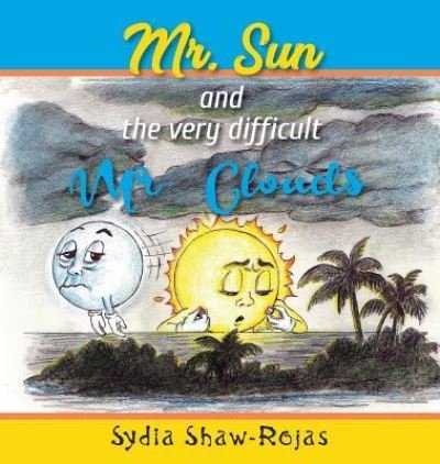 Cover for Sydia Shaw-Rojas · Mr. Sun and the Very Difficult Mr. Clouds (Inbunden Bok) (2018)