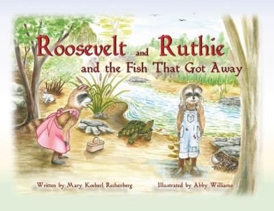 Mary Koeberl Rechenberg · Roosevelt and Ruthie and the Fish That Got Away (Paperback Book) (2022)