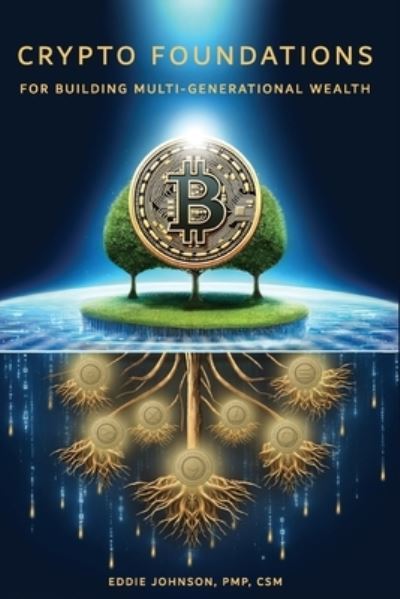 Cover for Eddie Johnson · Crypto Foundations for Building Multi-Generational Wealth (Bog) (2024)