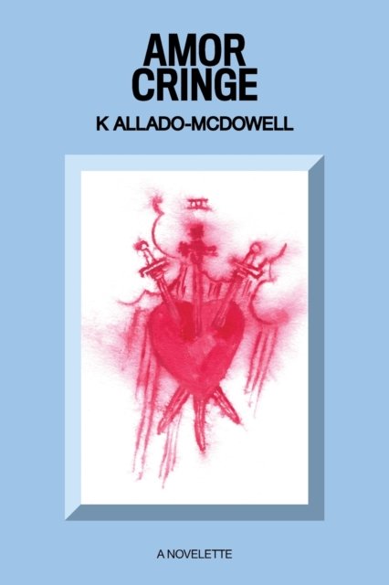 Cover for K Allado-McDowell · Amor Cringe (Paperback Bog) (2022)